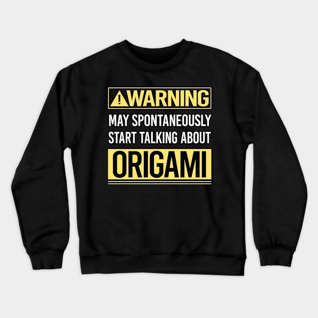 Warning About Origami Crewneck Sweatshirt by Happy Life